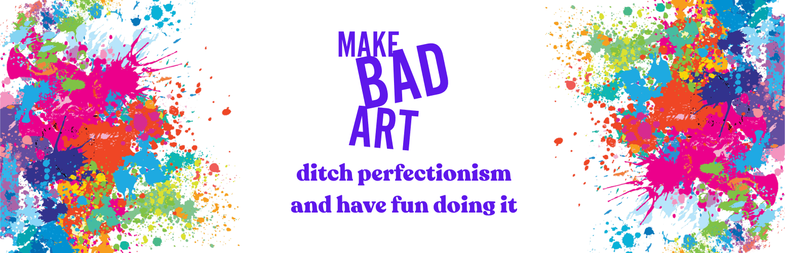 MBA banner Messy paint with off-kilter "Make Bad Art: Ditch perfectionism and have fun doing it" text